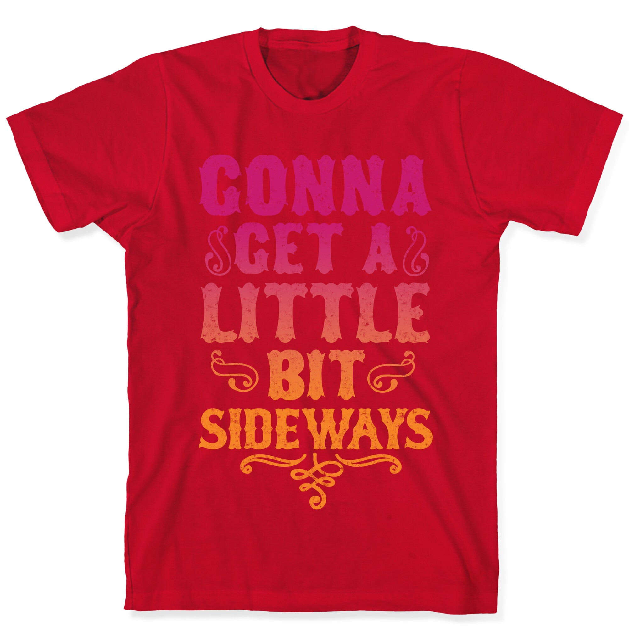 Gonna Get A Little Bit Sideways T-Shirt